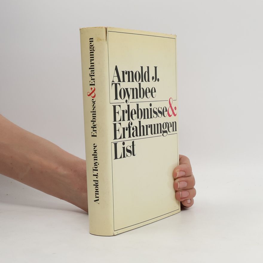 Arnold J. Toynbee Erlebnisse & Erfahrungen