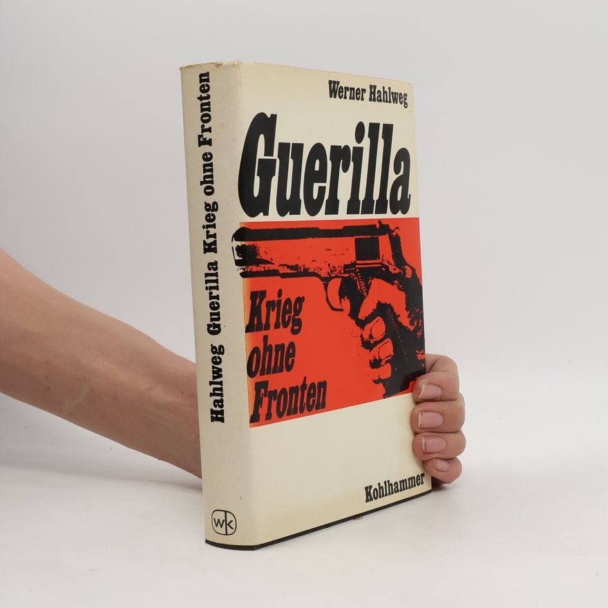 Werner Hahlweg Guerilla: Krieg ohne Fronten