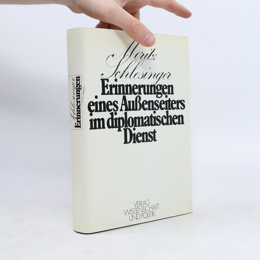 Moritz Schlesinger Erinnerungen eines Außenseiters im diplomatischen Dienst