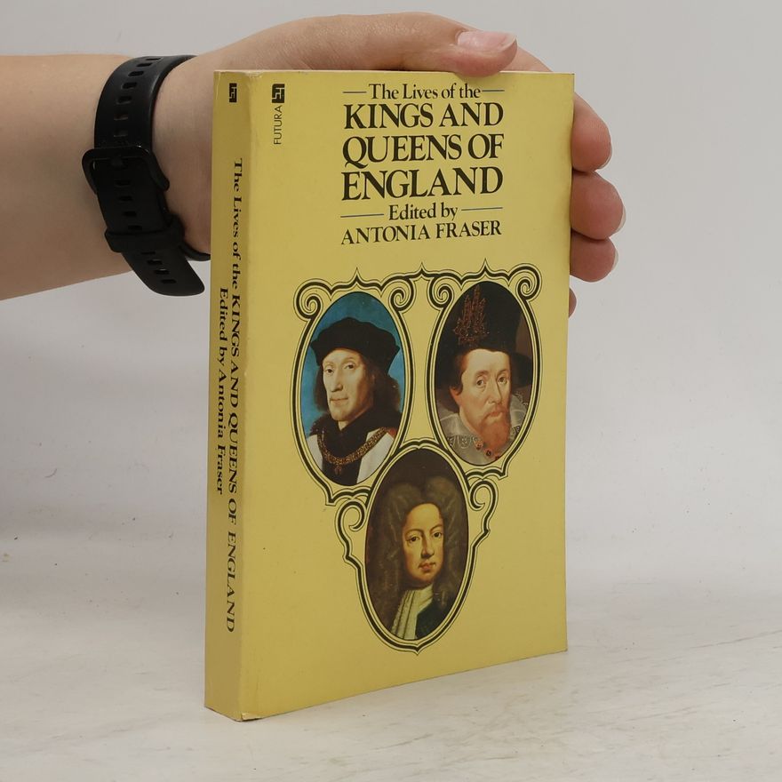 Antonia Fraser The Lives of the Kings and Queens of England