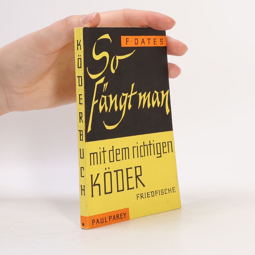 Frank Oates So fängt man mit dem richtigen Köder (Friedfische)