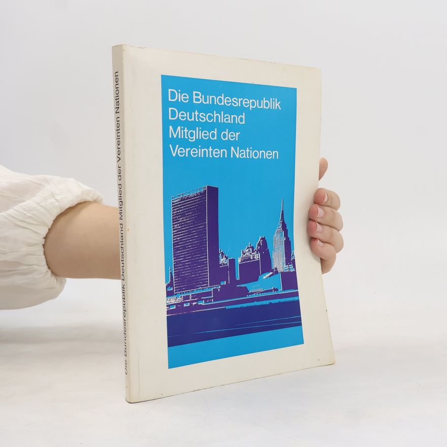 Various authors Die Bundesrepublik Deutschland Mitglied der Vereinten Nationen