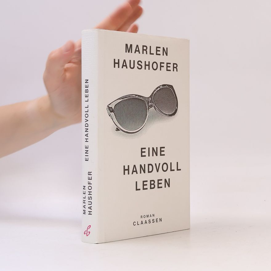Marlen Haushofer Eine Handvoll Leben (Marlen Haushofer: Die gesammelten Romane und Erzählungen 1)
