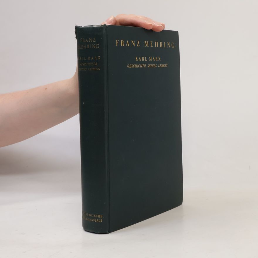 Franz Mehring Karl Marx. Geschichte Seines Lebens