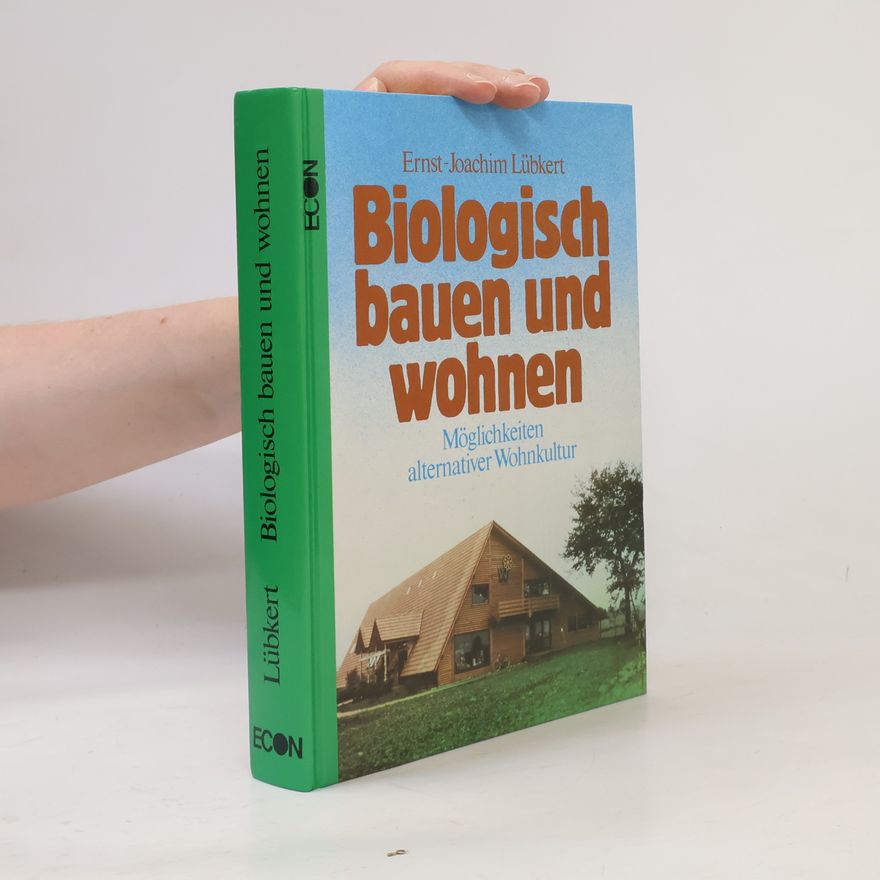 Ernst-Joachim Lübkert Biologisch bauen und wohnen. Möglichkeiten alternativer Wohnkultur