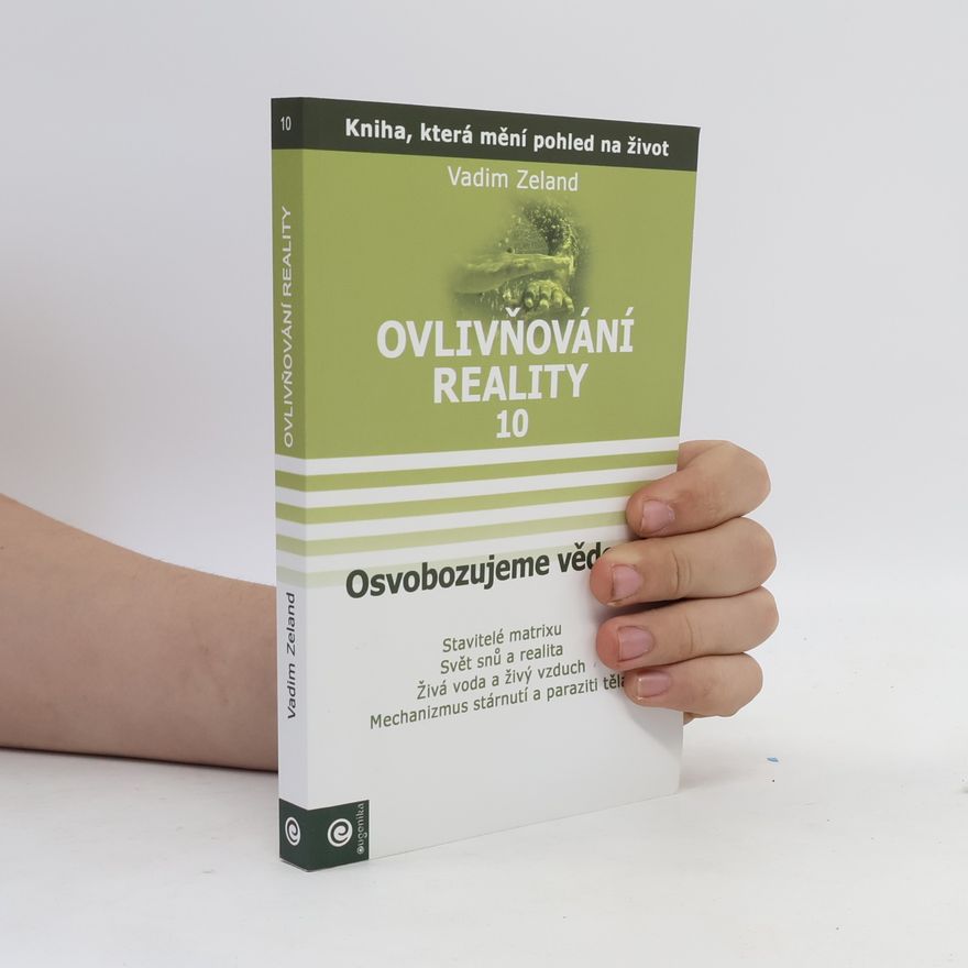 Vadim Zeeland Ovlivňování reality 10 - Osvobozujeme vědomí