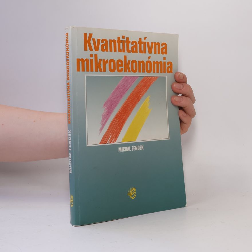 Michal Fendek Kvantitatívna mikroekonómia