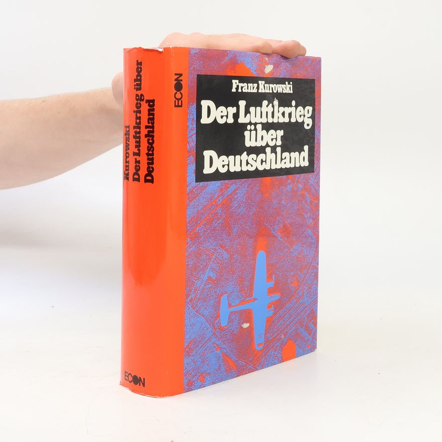 Franz Kurowski Der Luftkrieg über Deutschland