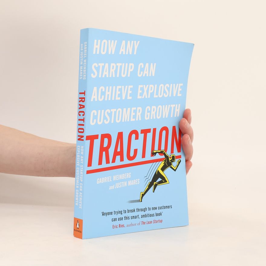 Gabriel Weinberg Traction : how any startup can achieve rapid customer growth