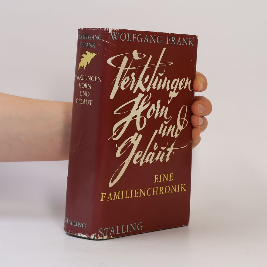 Wolfgang Frank Verklungen Horn und Geläut. Eine Familienchronik