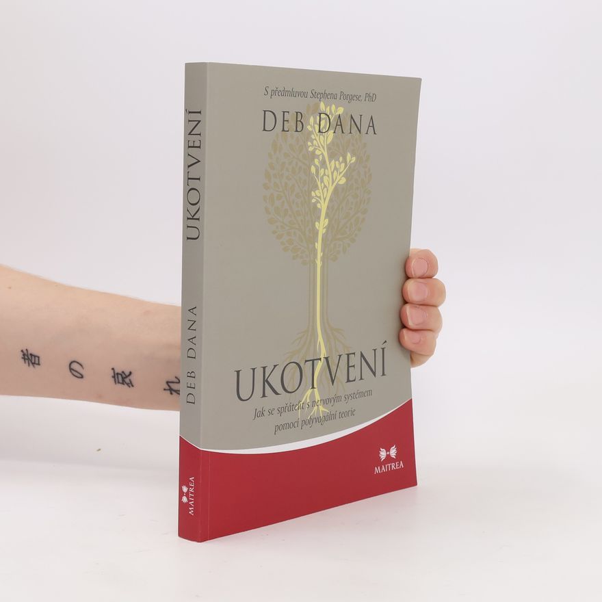 Deb Dana Ukotvení. Jak se spřátelit s nervovým systémem pomocí polyvagální teorie