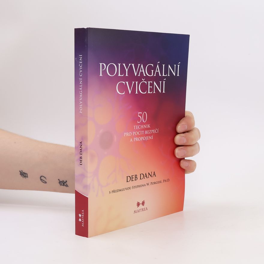 Deb Dana Polyvagální cvičení : 50 technik pro pocit bezpečí a propojení