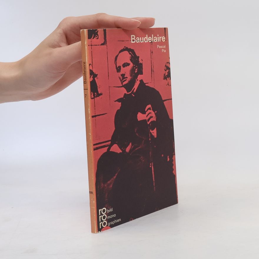 Pascal Pia Charles Baudelaire in Selbstzeugnissen und Bilddokumenten