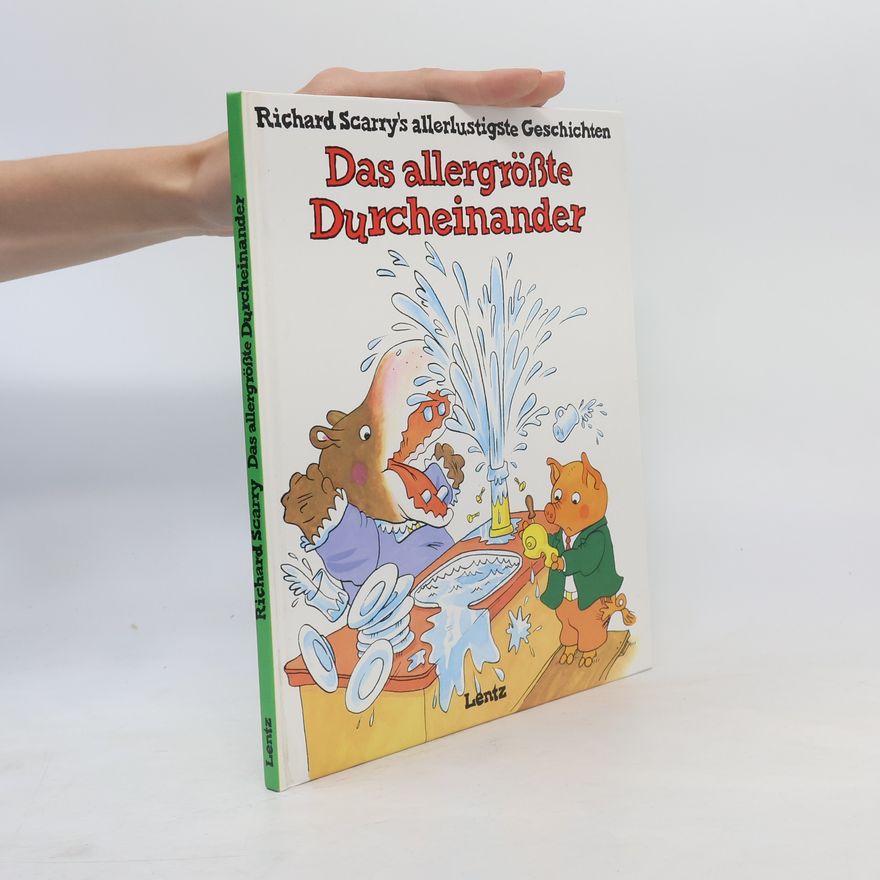 Richard Scarry Richard Scarry's allerlustigste Geschichten: Das allergrößte Durcheinander