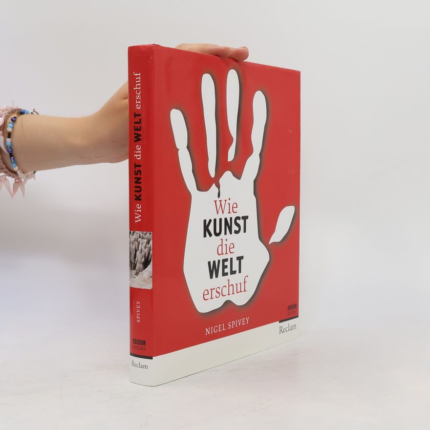 Nigel Spivey Wie Kunst die Welt erschuf