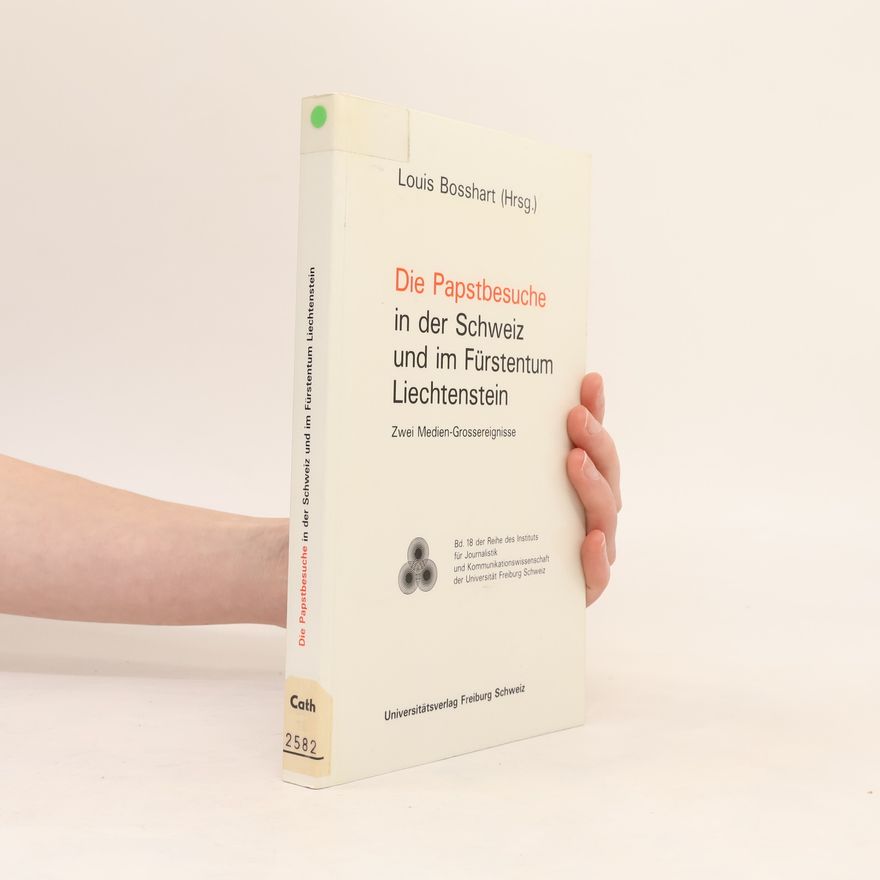 Louis Bosshart Reihe des Instituts für Journalistik und Kommunikationswissenschaft der Universität Freiburg Schweiz - 18: Die Papstbesuche in der Schweiz und im Fürstentum Liechtenstein