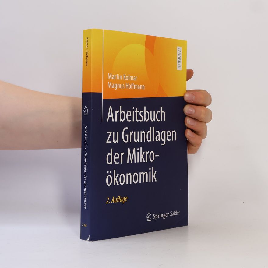 Martin Kolmar Arbeitsbuch zu Grundlagen der Mikroökonomik