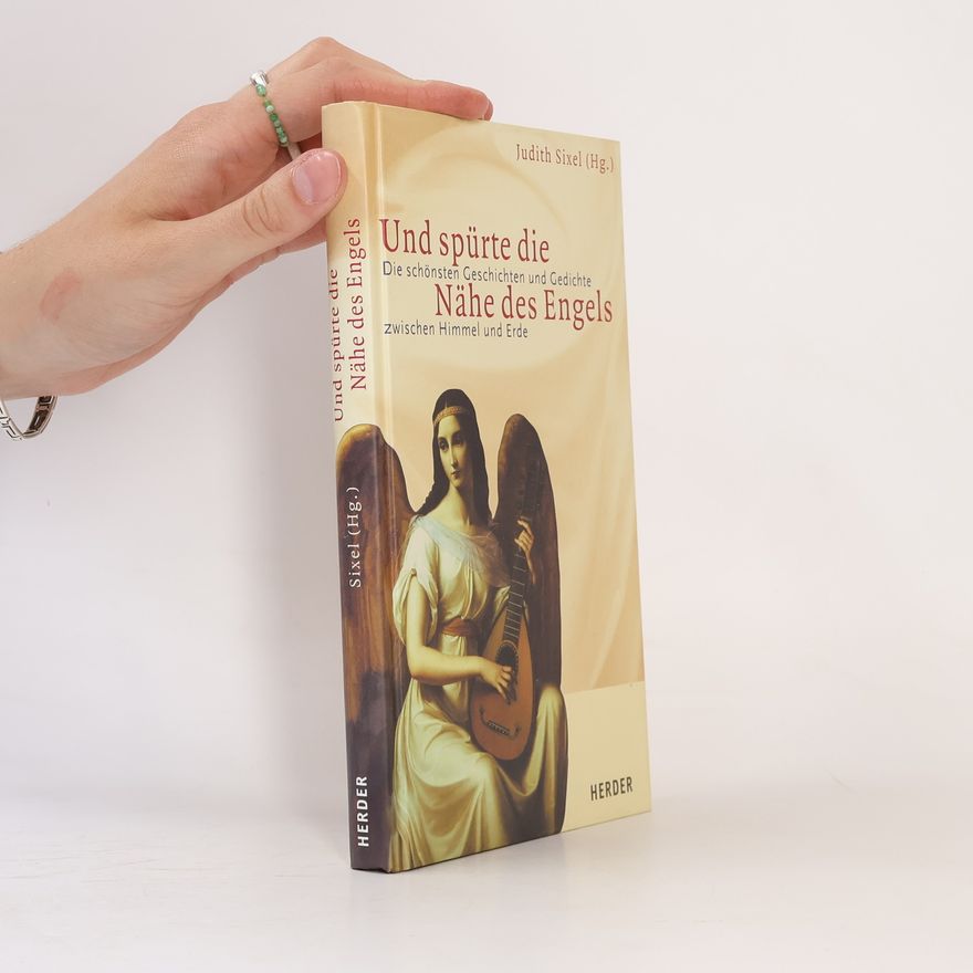 Judith Sixel Und spürte die Nähe des Engels