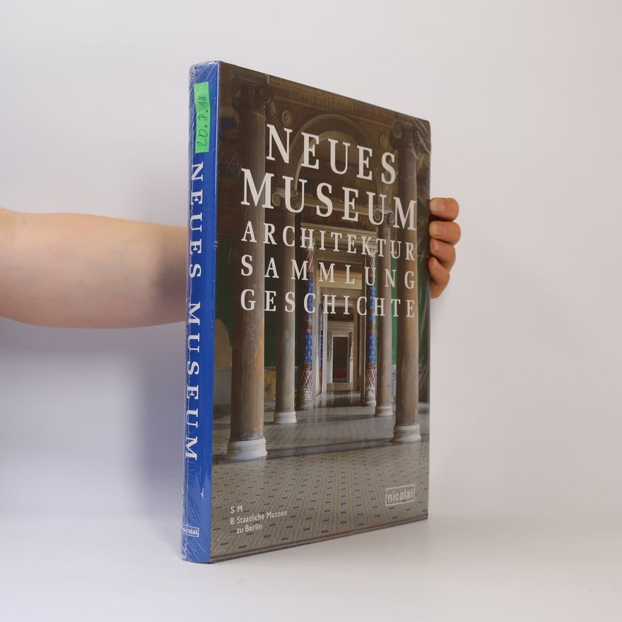 Staatliche Museen zu Berlin Neues Museum - Architektur, Sammlung, Geschichte