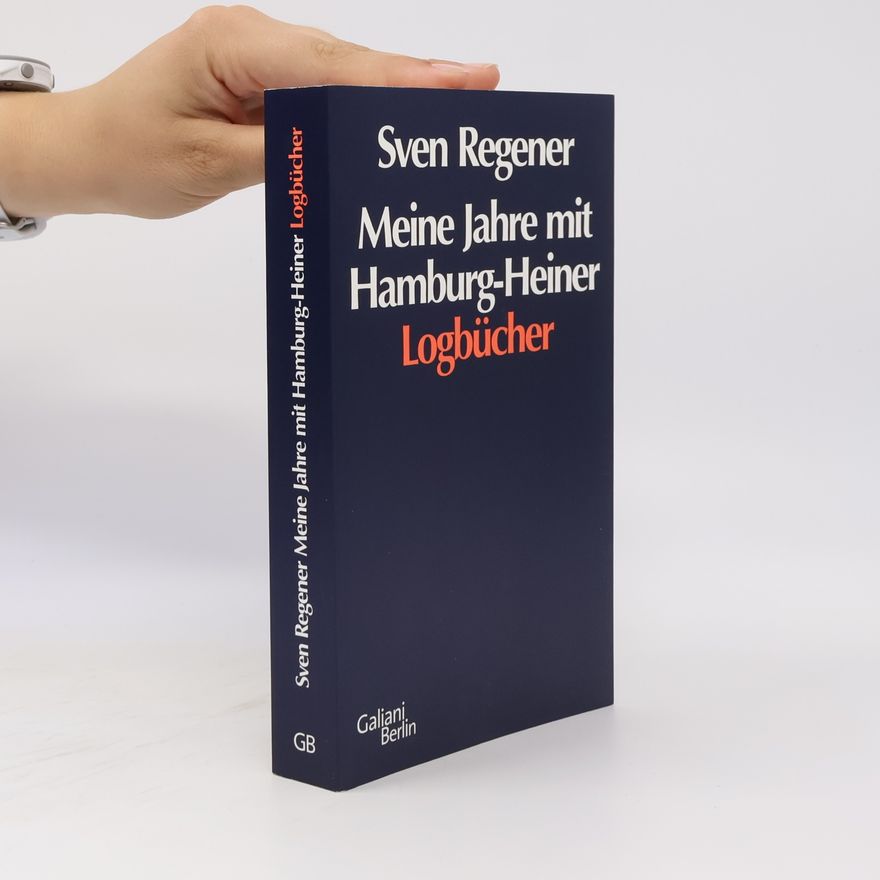 Sven Regener Meine Jahre mit Hamburg-Heiner: Logbücher
