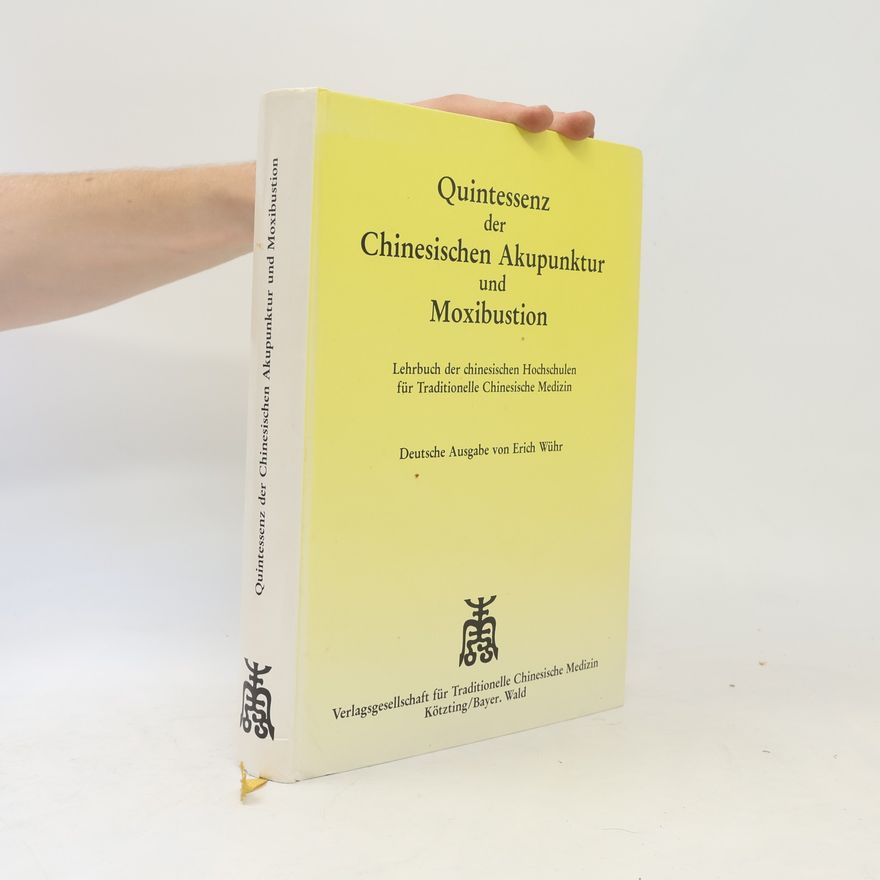 Erich Wühr Quintessenz der chinesischen Akupunktur und Moxibustion