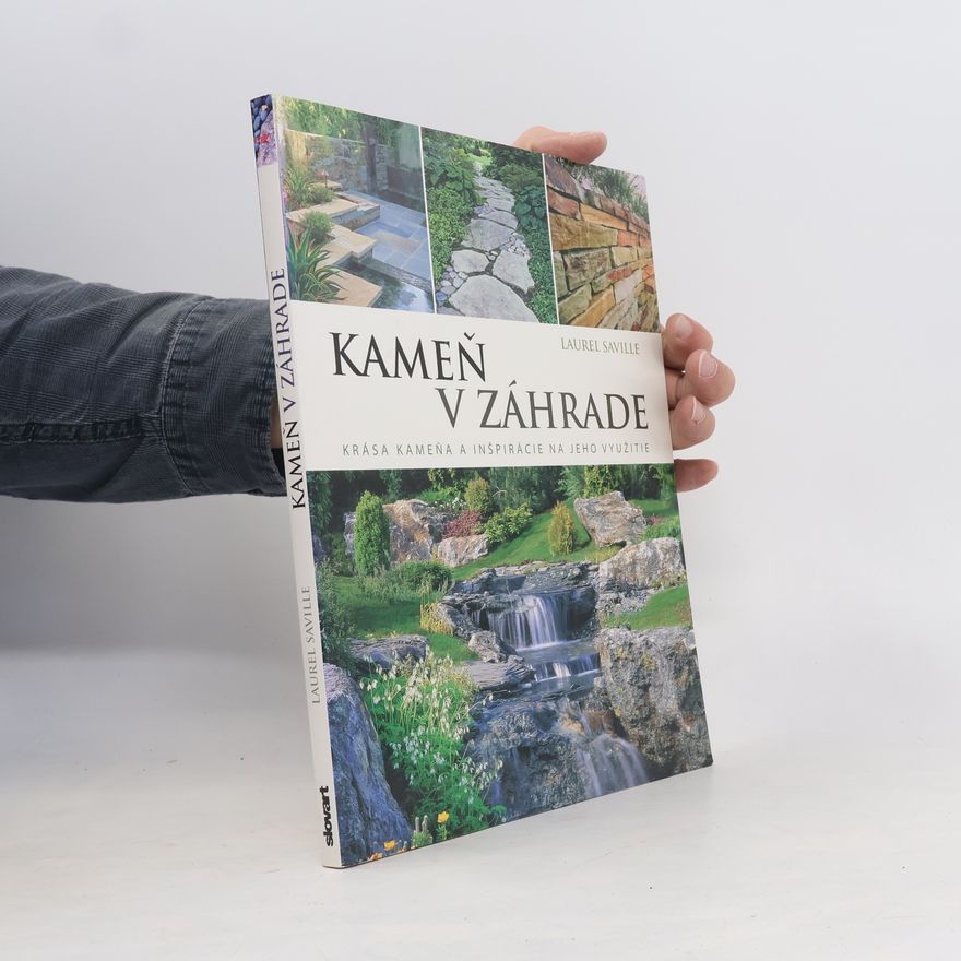 Laurel Saville Kameň v záhrade : krása kameňa a jeho praktické využitie