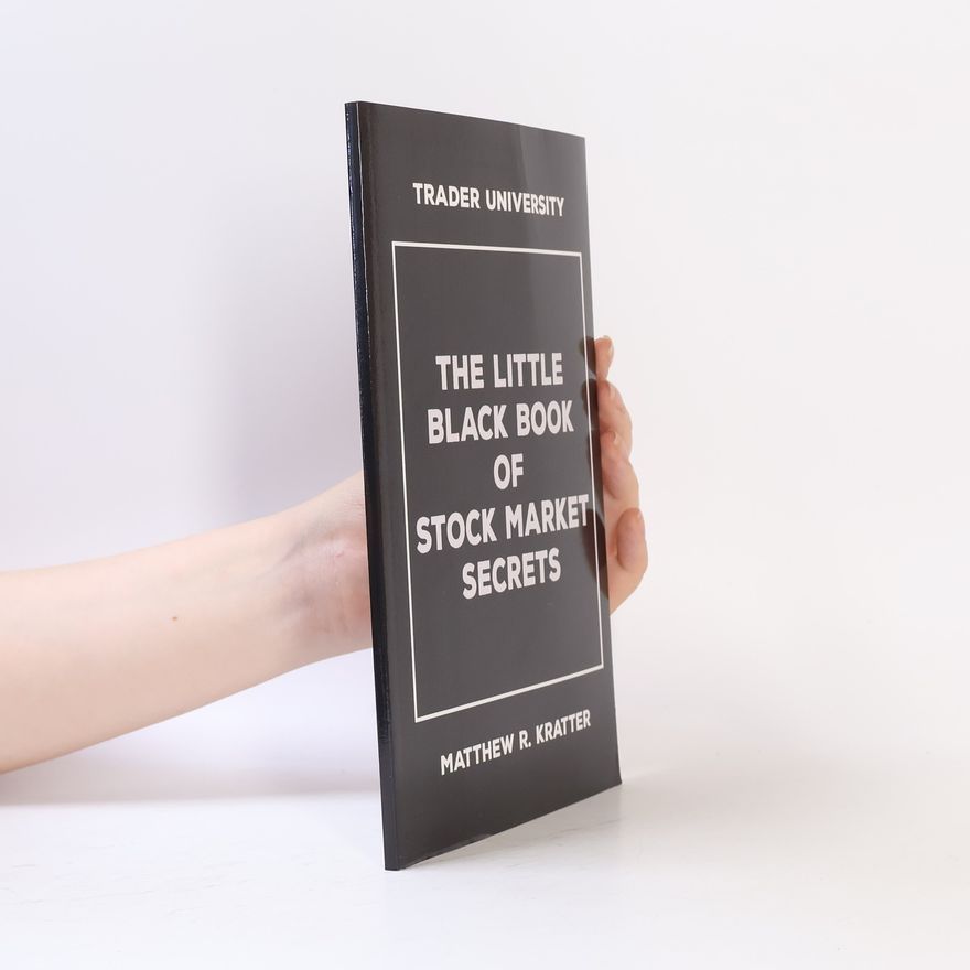 Matthew R Kratter The Little Black Book of Stock Market Secrets