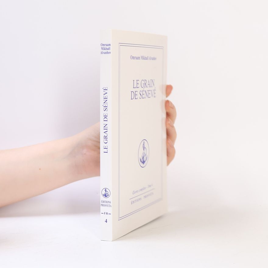 Omraam Mikhaël Aivanhov Œuvres complètes - 4: Le Grain de Sénevé