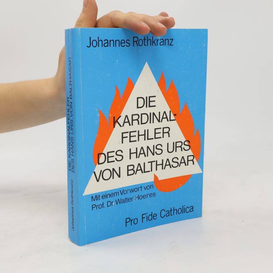Johannes Rothkranz Die Kardinalfehler des Hans Urs von Balthasar