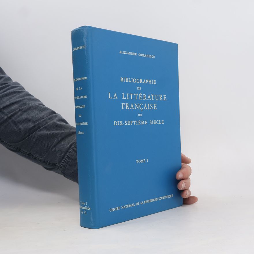 Alexandre Cioranescu Bibliographie de la littérature française du dix-septième siècle I.