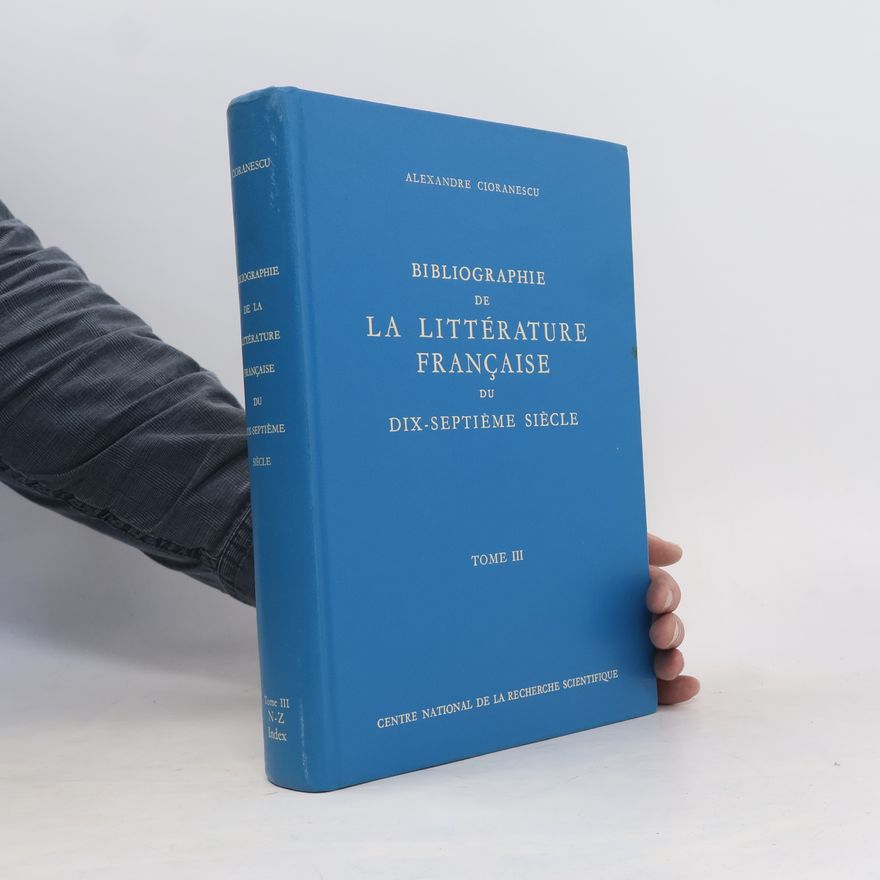 Alexandre Cioranescu Bibliographie de la littérature francaise du dix septiéme siécle III.