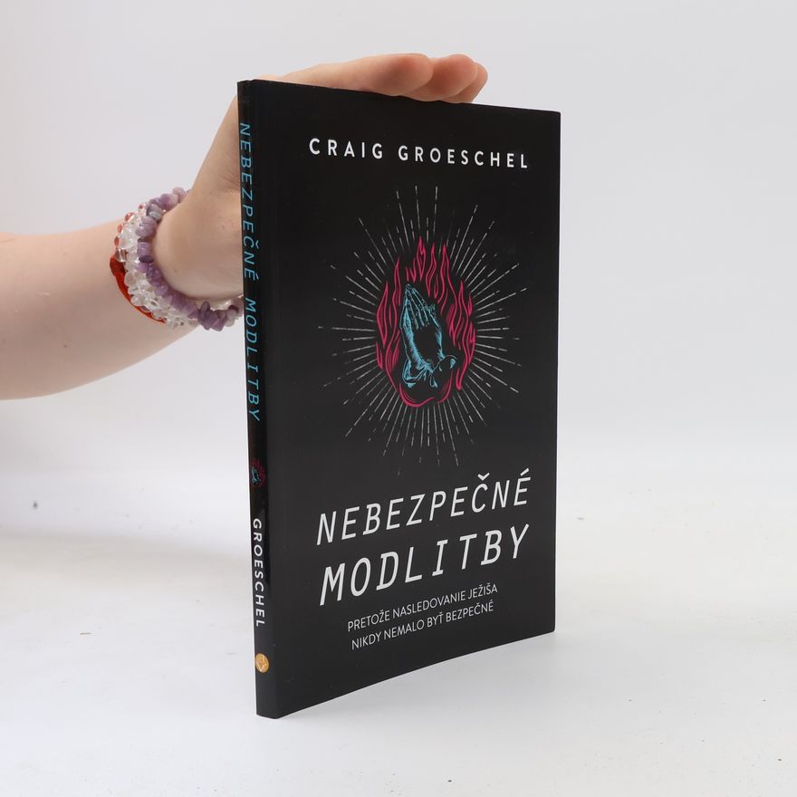Craig Groeschel Nebezpečné modlitby