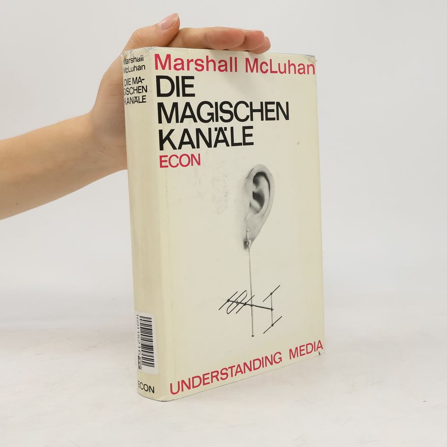 Marshall McLuhan Die magischen Kanäle