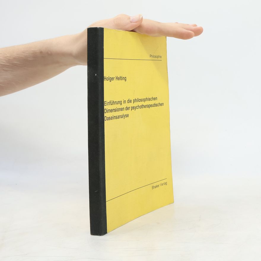Holger Helting Einführung in die philosophischen Dimensionen der psychotherapeutischen Daseinsanalyse
