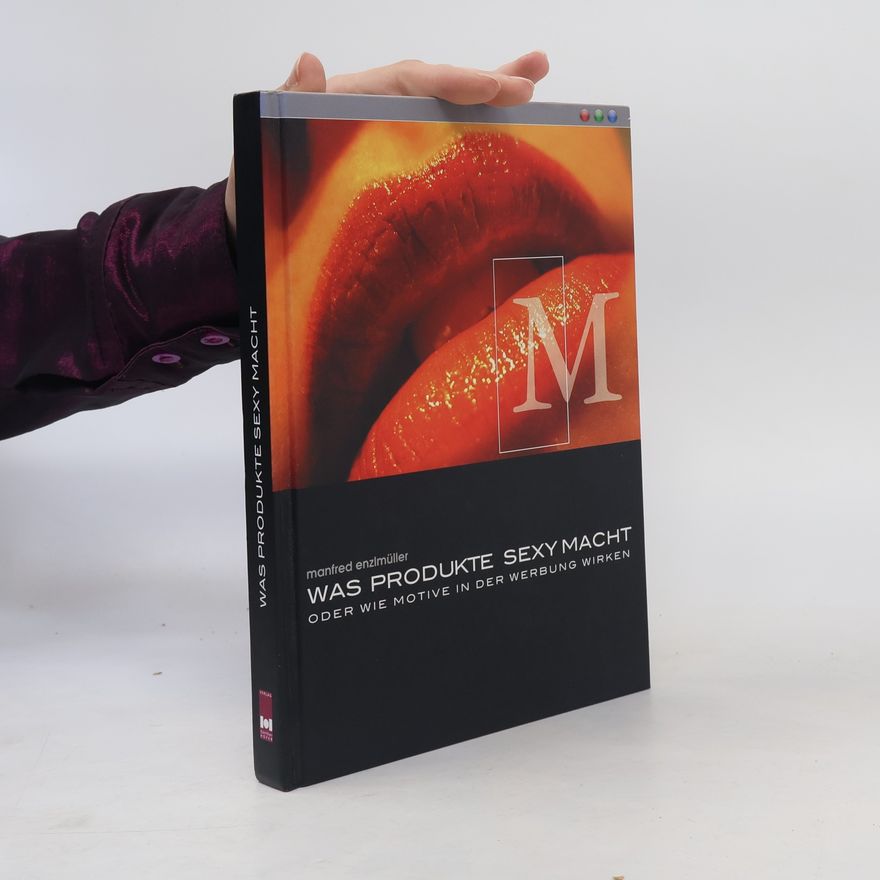 Manfred Enzlmüller Was Produkte sexy macht oder wie Motive in der Werbung wirken