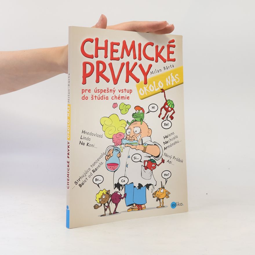 Milan Bárta Chemické prvky okolo nás : pre úspešný vstup do štúdia chémie
