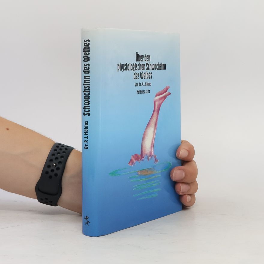 Paul J. Möbius Über den physiologischen Schwachsinn des Weibes