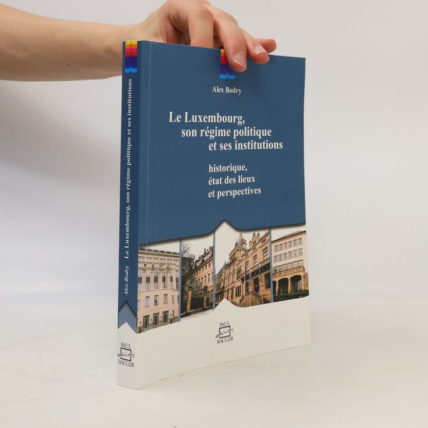 Alex Bodry Le Luxembourg, son régime politique et ses institutions