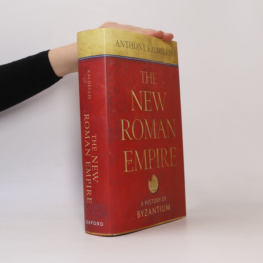 Anthony Kaldellis The New Roman Empire