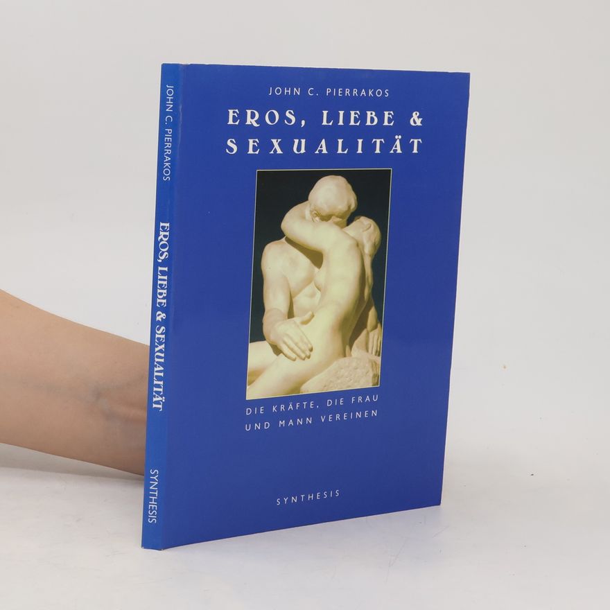 John C. Pierrakos Eros, Liebe & Sexualität