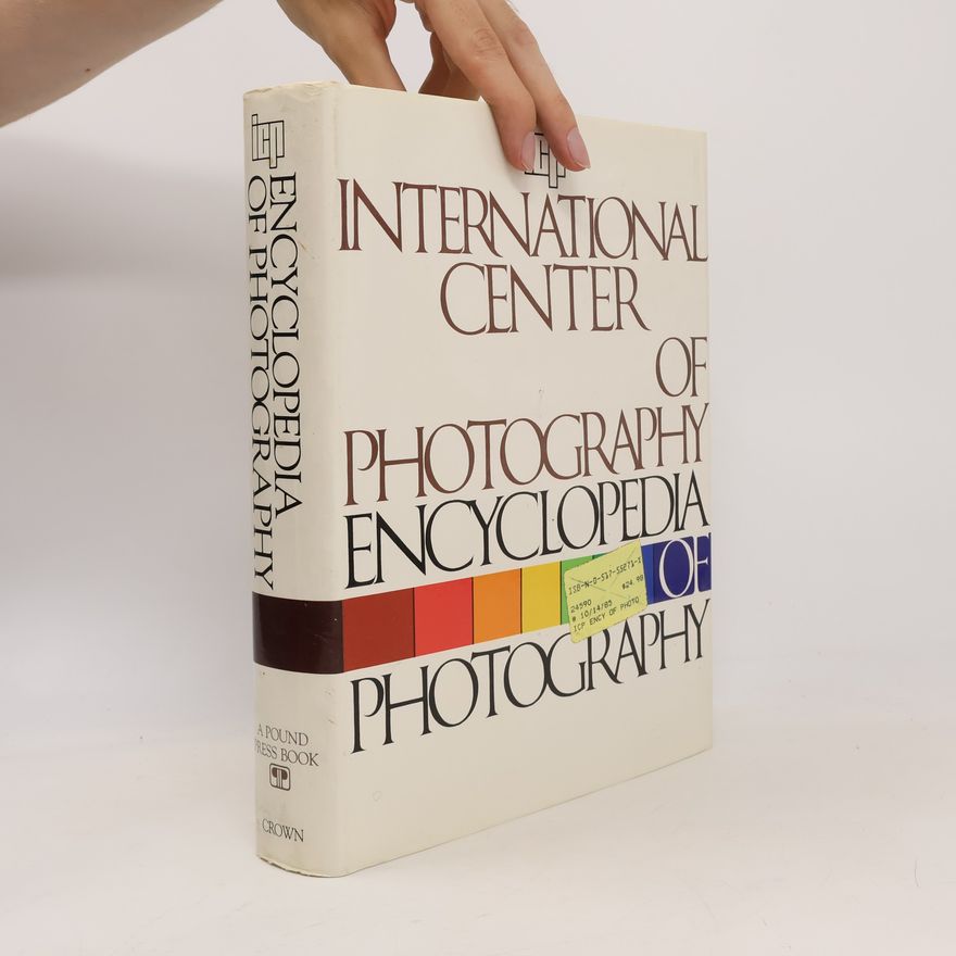 International Center of Photography Staff International Center of Photography Encyclopedia of Photography
