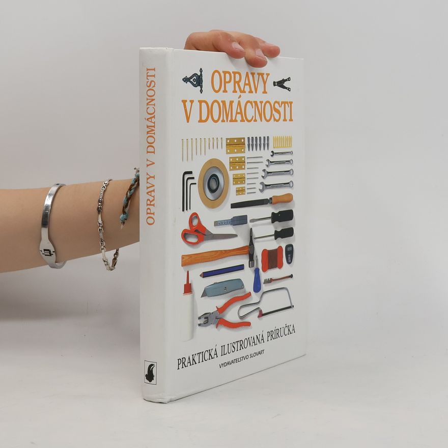 Autorenkollektiv Opravy v domácnosti : praktická ilustrovaná príručka