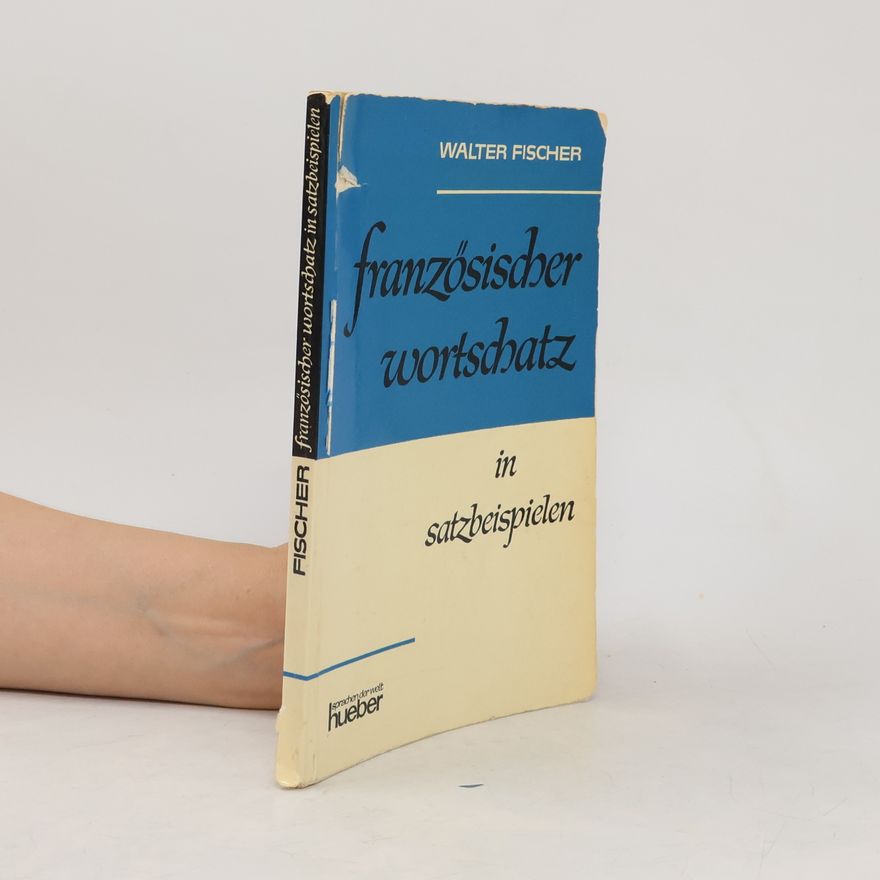 Walter Fischer Französischer Wortschatz in Satzbeispielen