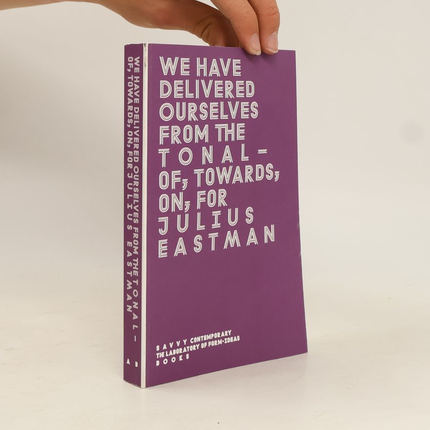 Rocco Di Pietro We Have Delivered Ourselves from the Tonal — Of, Towards, On, For Julius Eastman