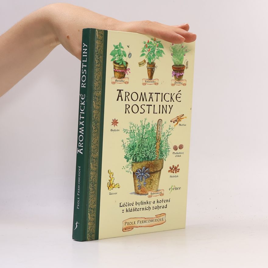 Paola Franconeri Aromatické rostliny: Léčivé bylinky a koření z klášterních zahrad