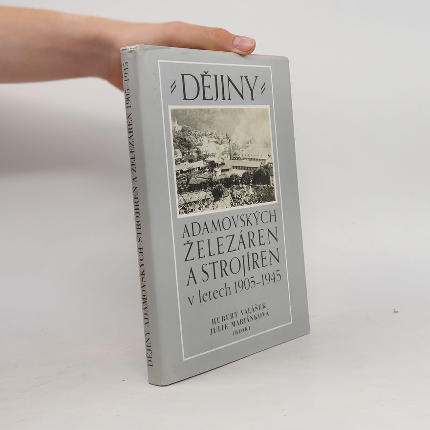 Huber Valášek Dějiny adamovských železáren a strojíren v letech 1905-1945