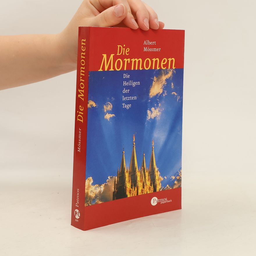 Albert Mößmer Die Mormonen. Die Heiligen der letzten Tage