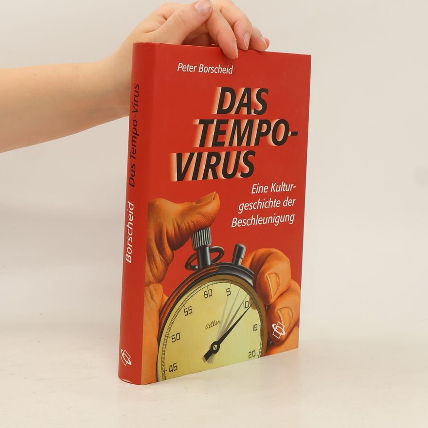 Peter Borscheid Das Tempo-Virus : eine Kulturgeschichte der Beschleunigung