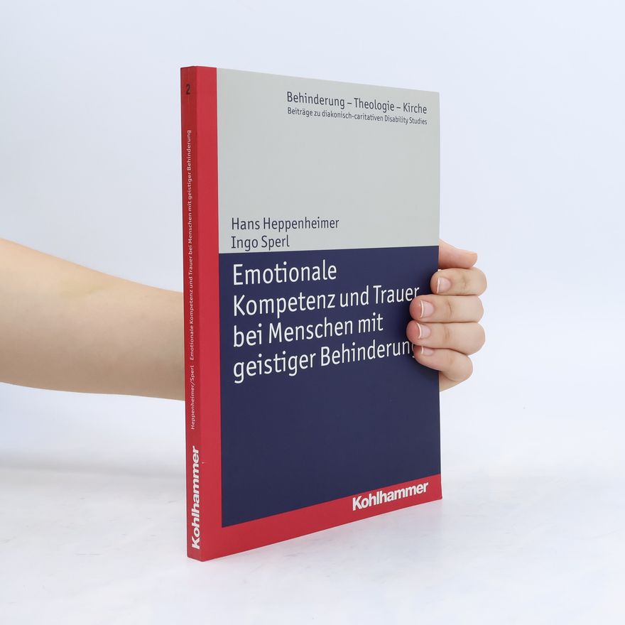 Ingo Sperl Behinderung - Theologie - Kirche - 2: Emotionale Kompetenz und Trauer bei Menschen mit geistiger Behinderung