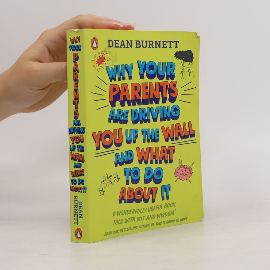 Dean Burnett Why Your Parents Are Driving You Up the Wall and What To Do About It